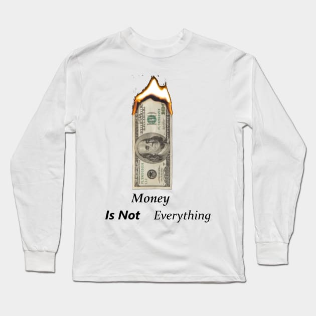 Money Is Not Everything Long Sleeve T-Shirt by t-shiit